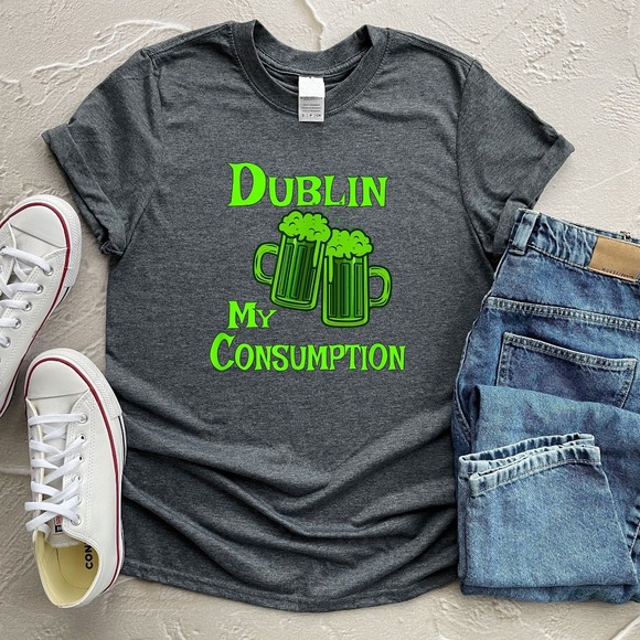 Dublin My Consumption Shirt, St Patrick's Day Shirt, Happy St Patrick's Day - Picture 1 of 2